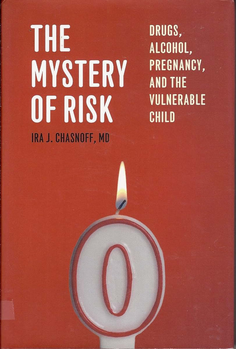 The Mystery of Risk: Drugs, Alcohol, Pregnancy, and the Vulnerable Child