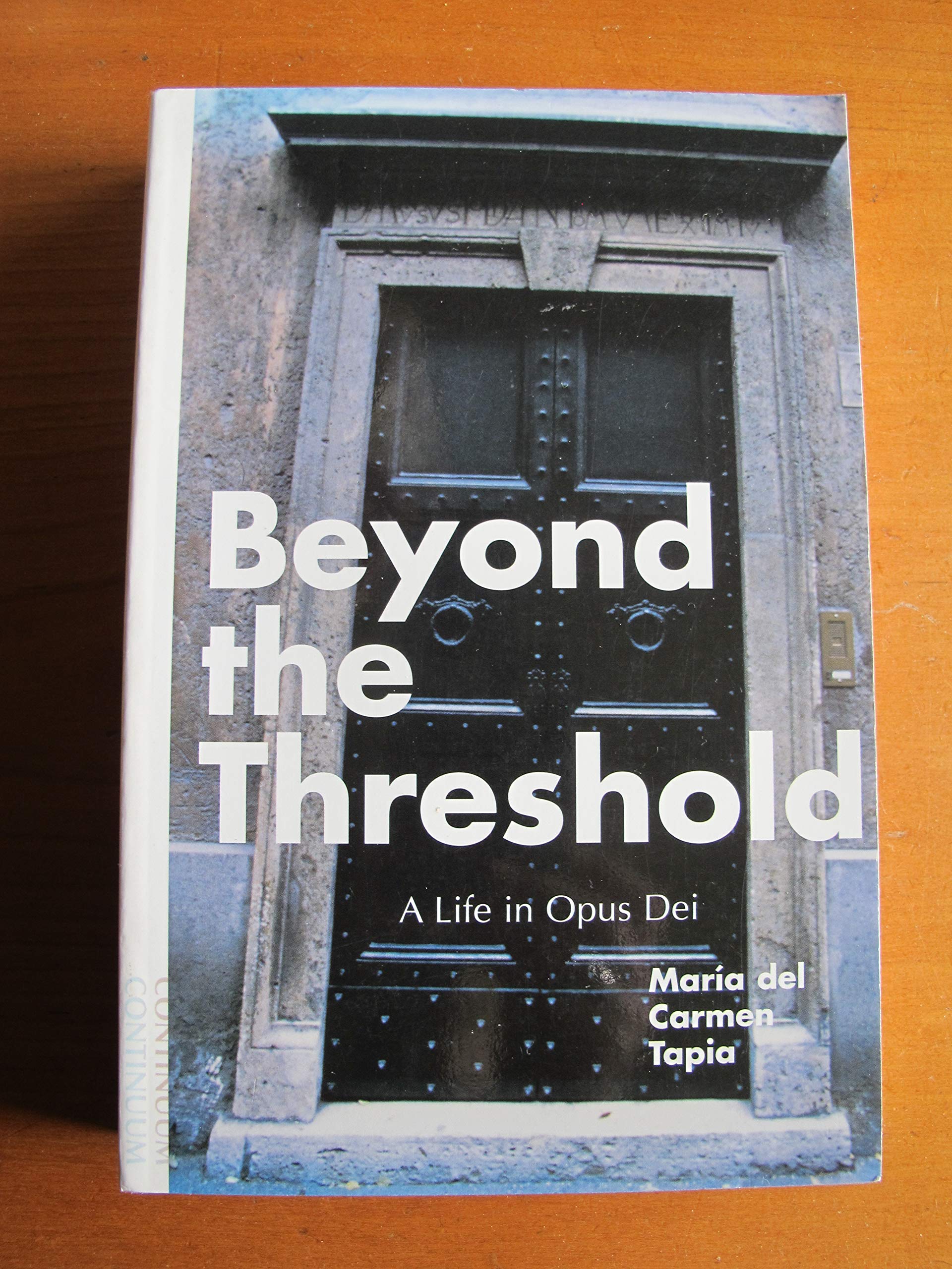 Beyond the Threshold A Life in Opus Dei: The True, Unfinished Story