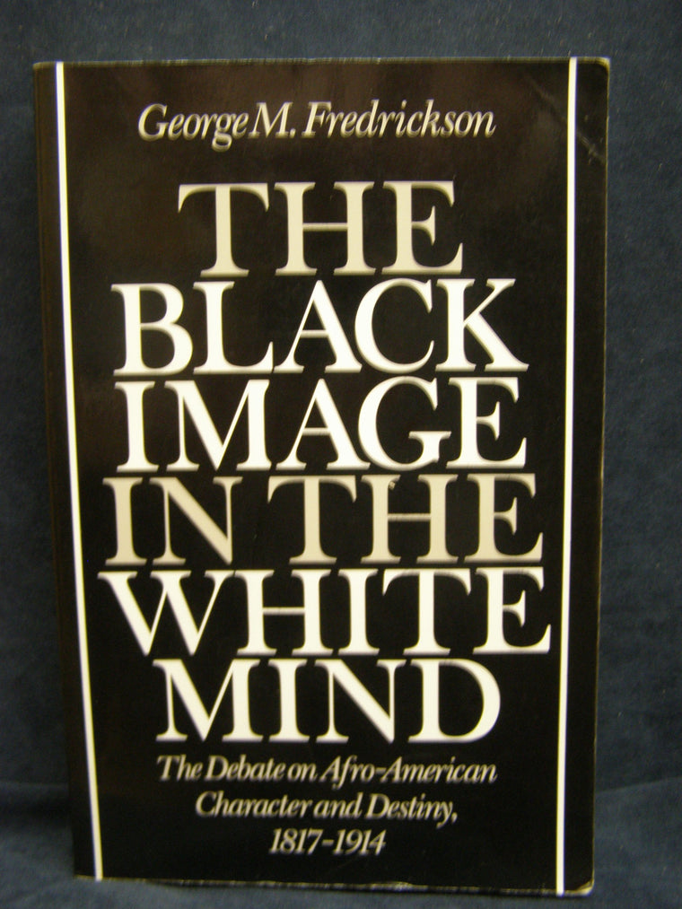 The Black Image in the White Mind: The Debate on Afro-American Character and Destiny, 1817-1914