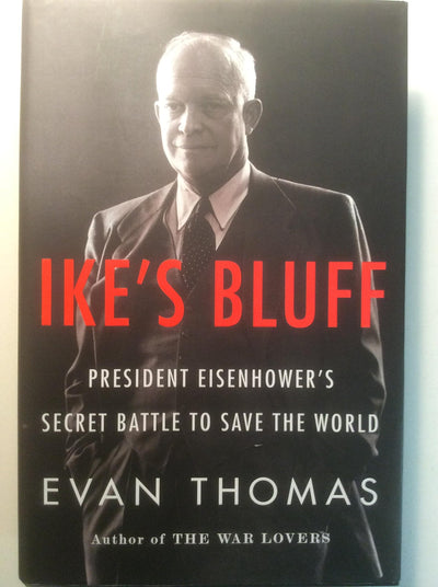 Ike's Bluff: President Eisenhower's Secret Battle to Save th