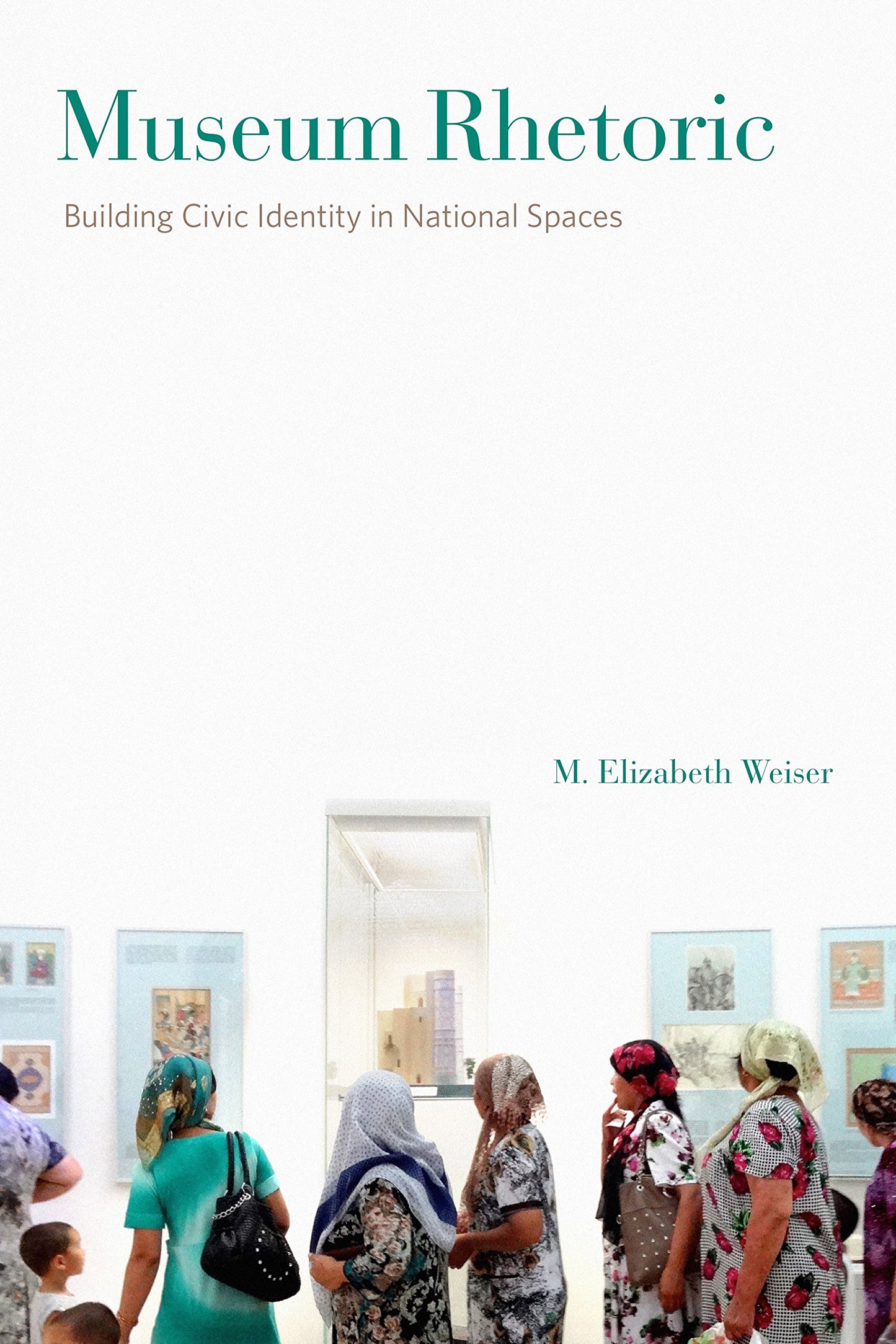 Museum Rhetoric: Building Civic Identity in National Spaces (RSA Series in Transdisciplinary Rhetoric)