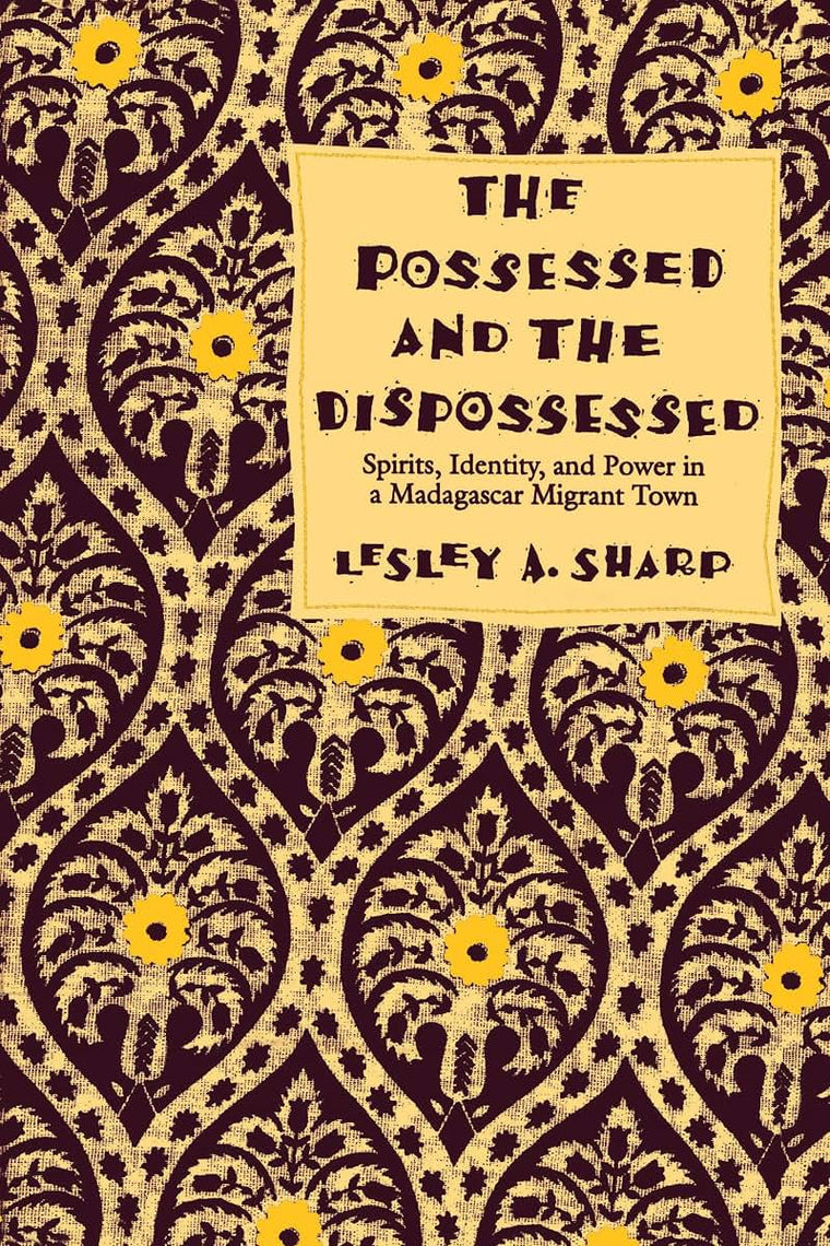 The Possessed and the Dispossessed : Spirits, Identity, and Power in a Madagascar Migrant Town (Comparative Studies of Health Systems and Medical Care