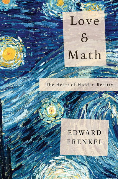 Love and Math: The Heart of Hidden Reality by Edward Frenkel