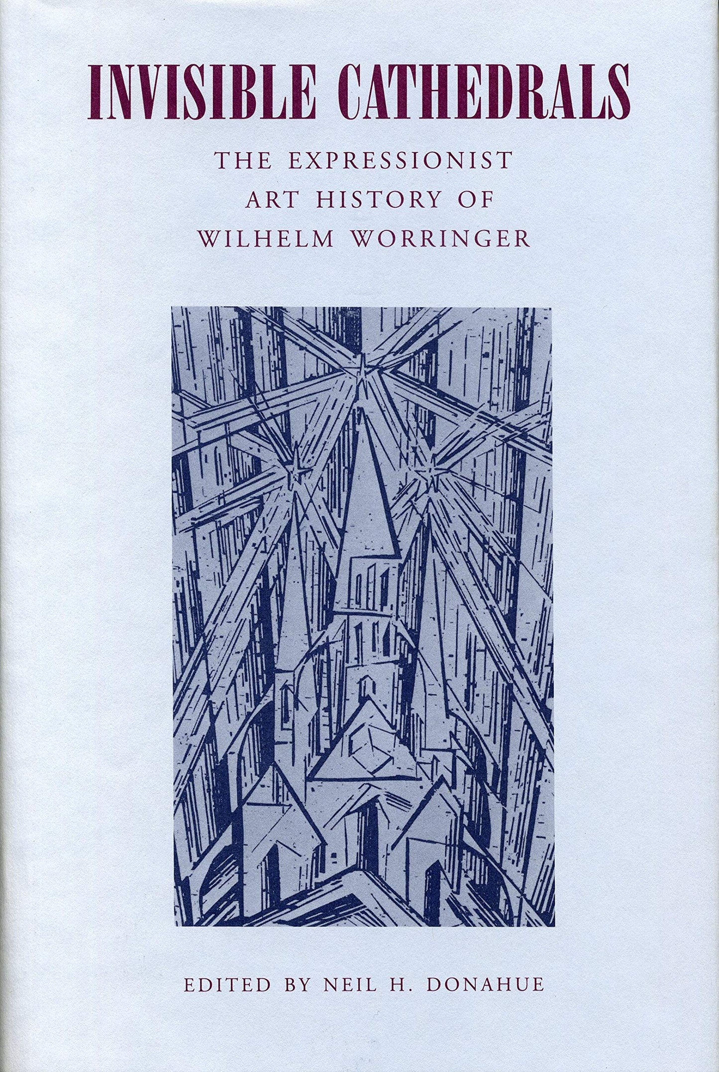 Invisible Cathedrals: The Expressionist Art History of Wilhelm Worringer