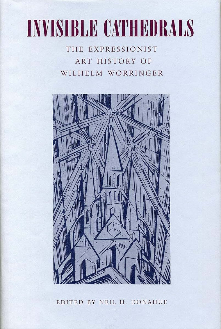 Invisible Cathedrals: The Expressionist Art History of Wilhelm Worringer