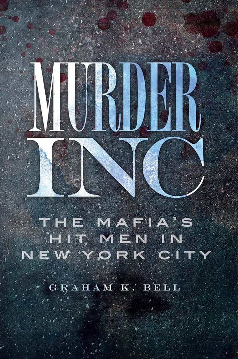 Murder, Inc.:: The Mafia's Hit Men in New York City (True Crime)