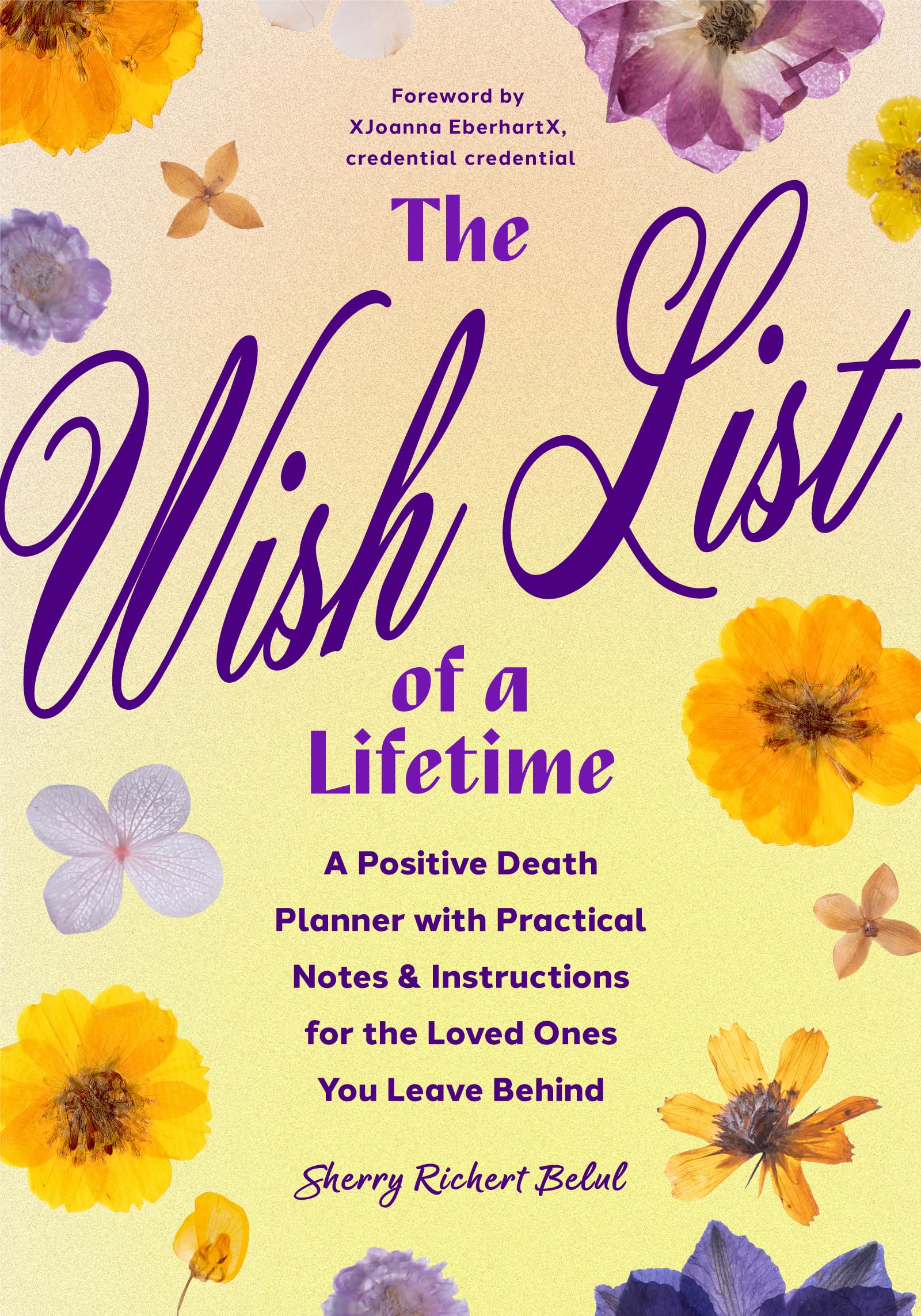 The Wish List of a Lifetime: A Positive Death Planner with Practical Notes and Instructions for the Loved Ones You Leave Behind