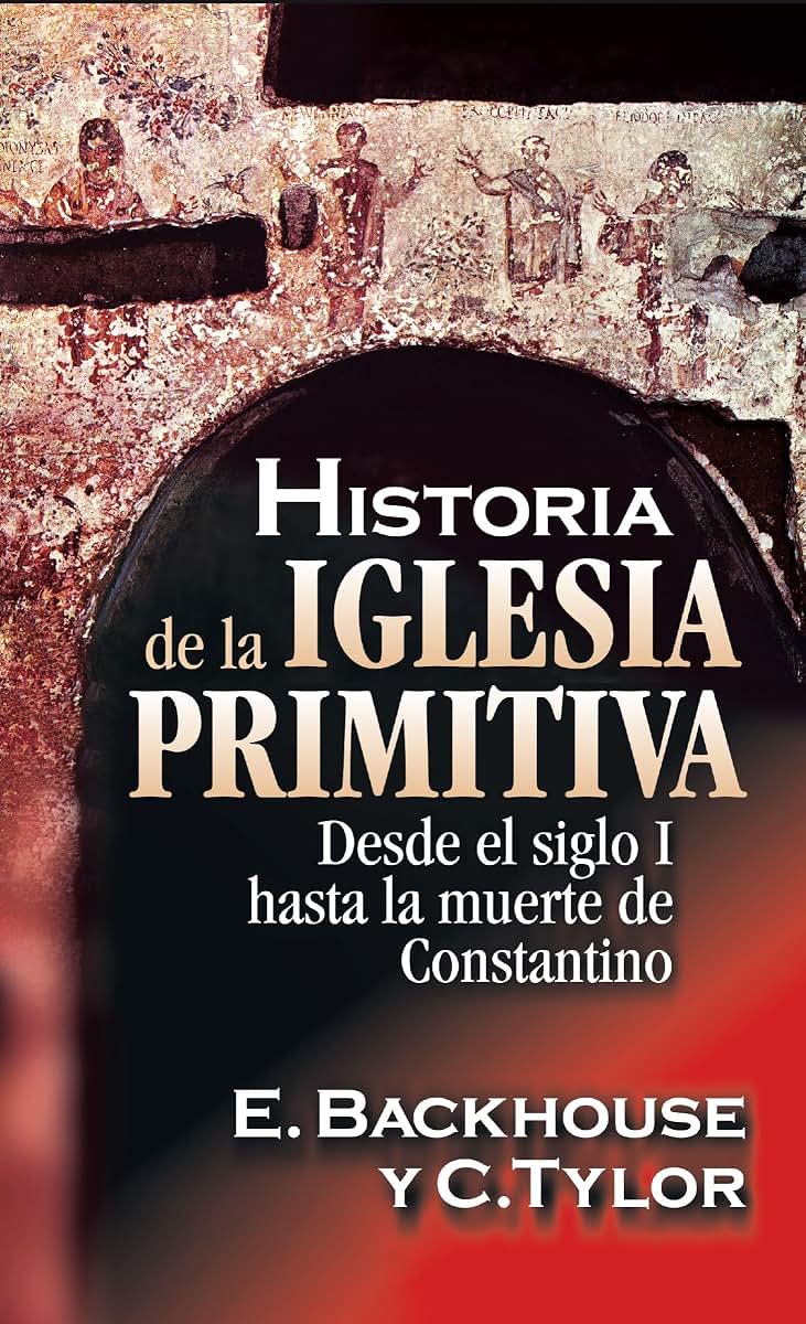 Historia de la iglesia primitiva: Desde el siglo I hasta la muerte de Constantino (Spanish Edition)