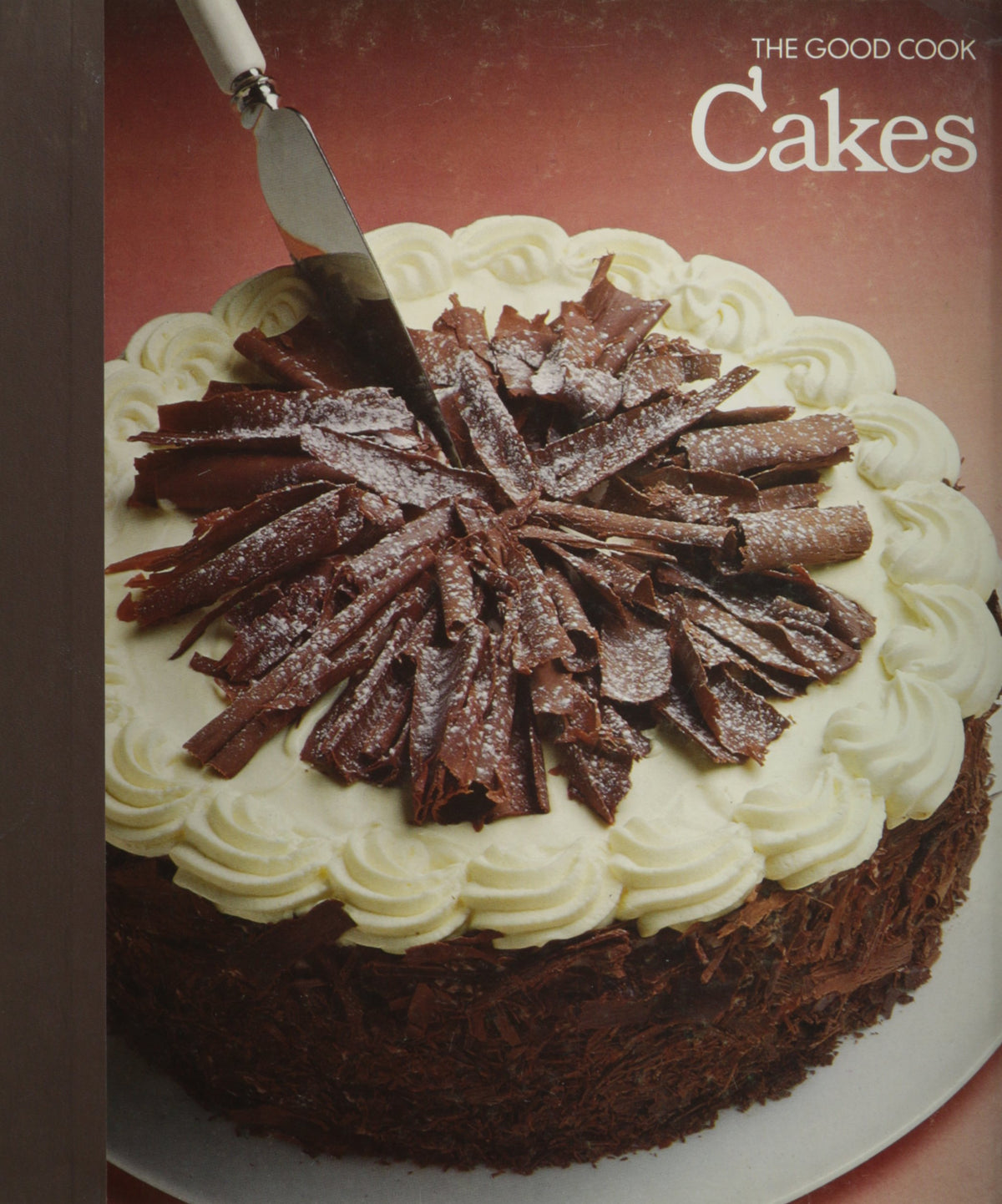 Cakes: The Good Cook, Techniques & Recipes