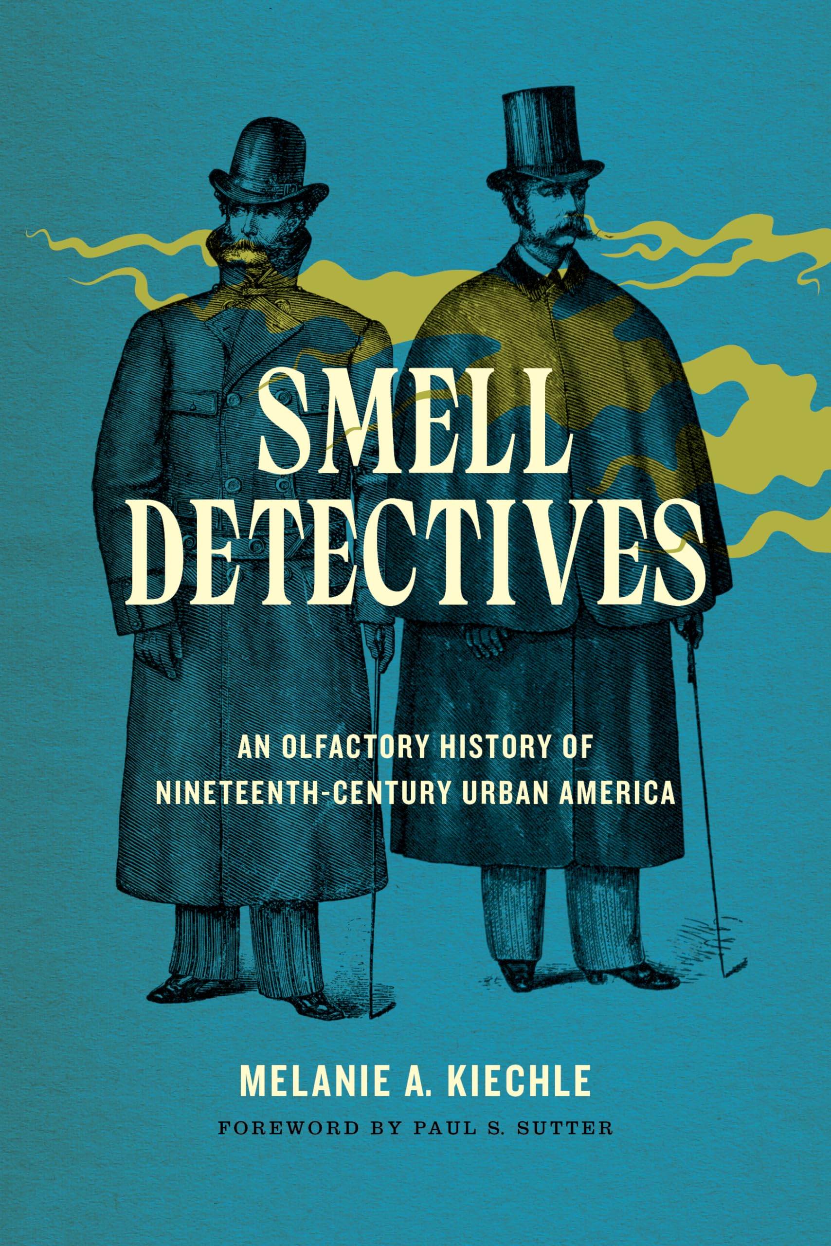 Smell Detectives: An Olfactory History of Nineteenth-Century Urban America (Weyerhaeuser Environmental Books)