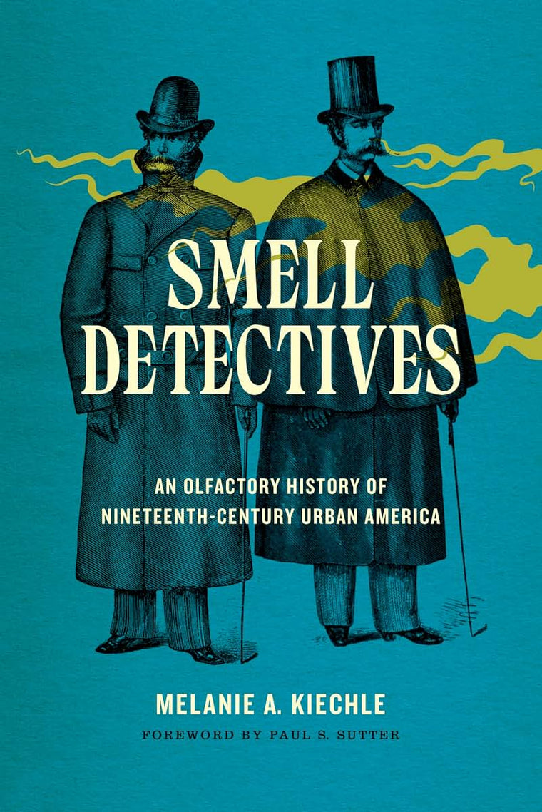 Smell Detectives: An Olfactory History of Nineteenth-Century Urban America (Weyerhaeuser Environmental Books)