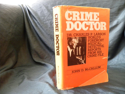 Crime Doctor: Dr. Charles P. Larson, world's foremost medical-detective, reports from his crime file