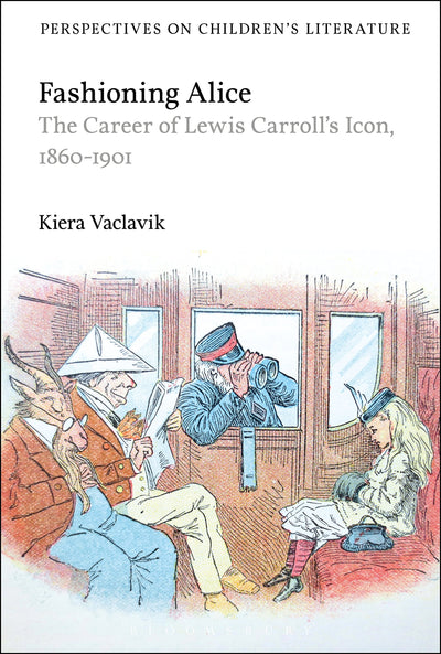 Fashioning Alice: The Career of Lewis Carroll's Icon, 1860-1901 (Bloomsbury Perspectives on Children's Literature)