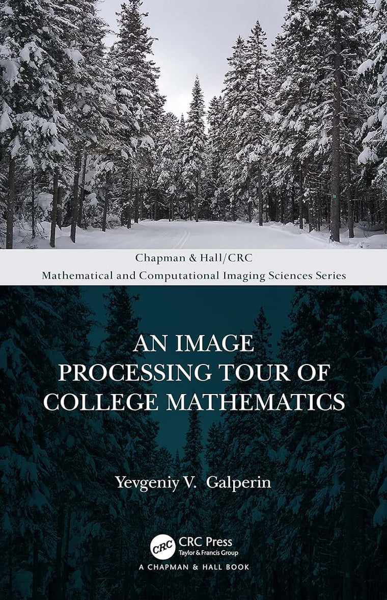 An Image Processing Tour of College Mathematics (Chapman & Hall/CRC Mathematical and Computational Imaging Sciences Series)