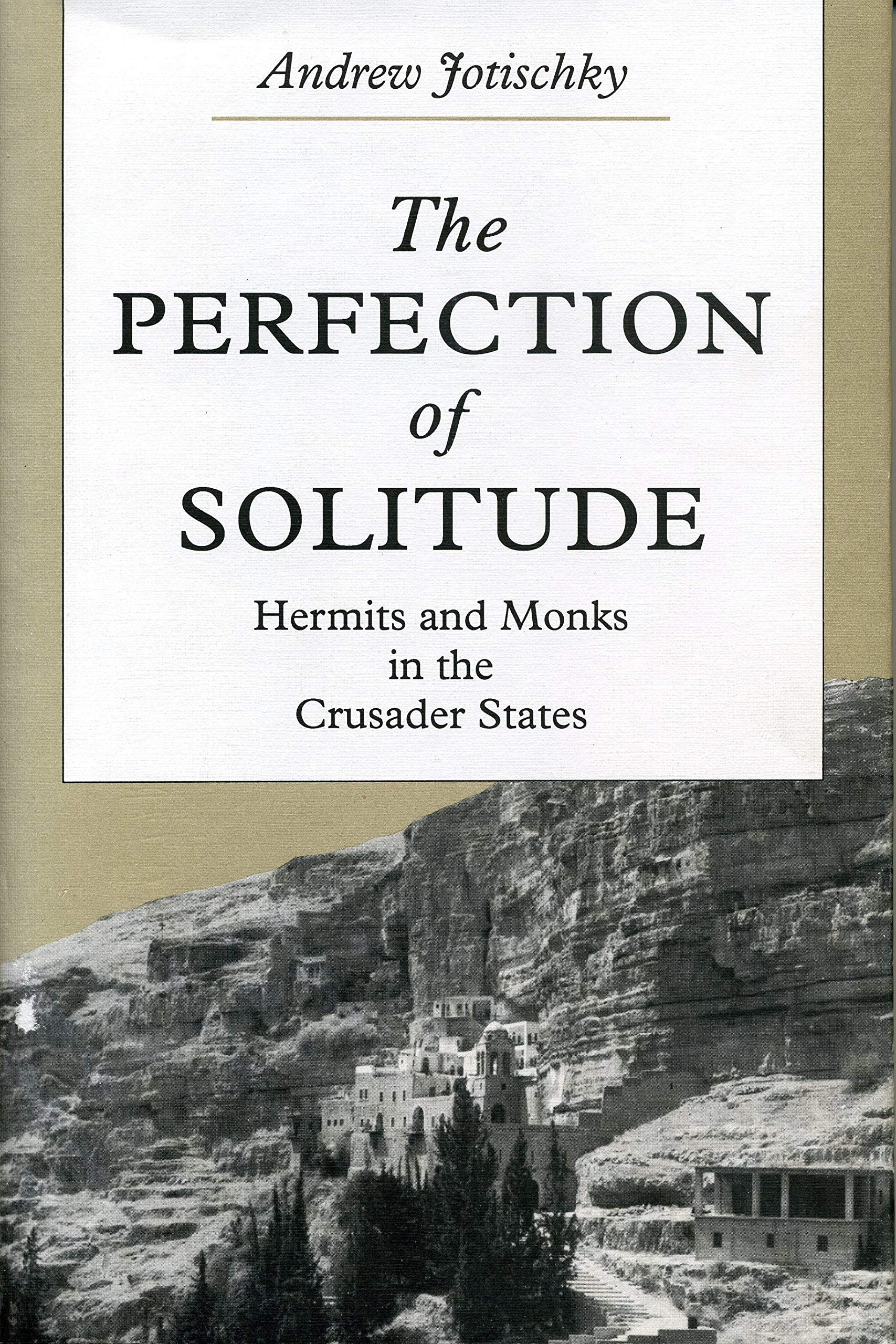 The Perfection of Solitude: Hermits and Monks in the Crusader States