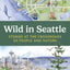 Wild in Seattle: Stories at the Crossroads of People and Nature