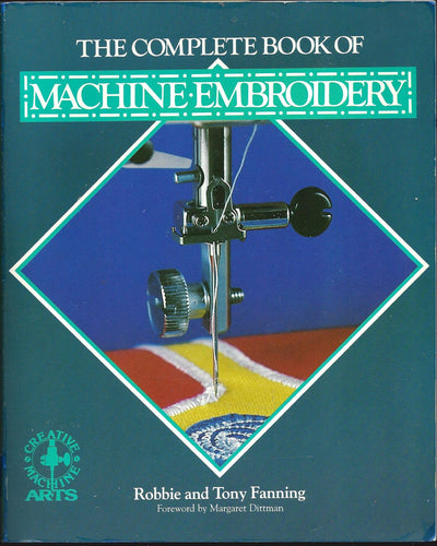 The Complete Book of Machine Embroidery (Creative Machine Arts)