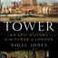 Tower: An Epic History of the Tower of London