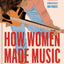 How Women Made Music: A Revolutionary History from NPR Music