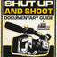 The Shut Up and Shoot Documentary Guide: A Down & Dirty DV Production