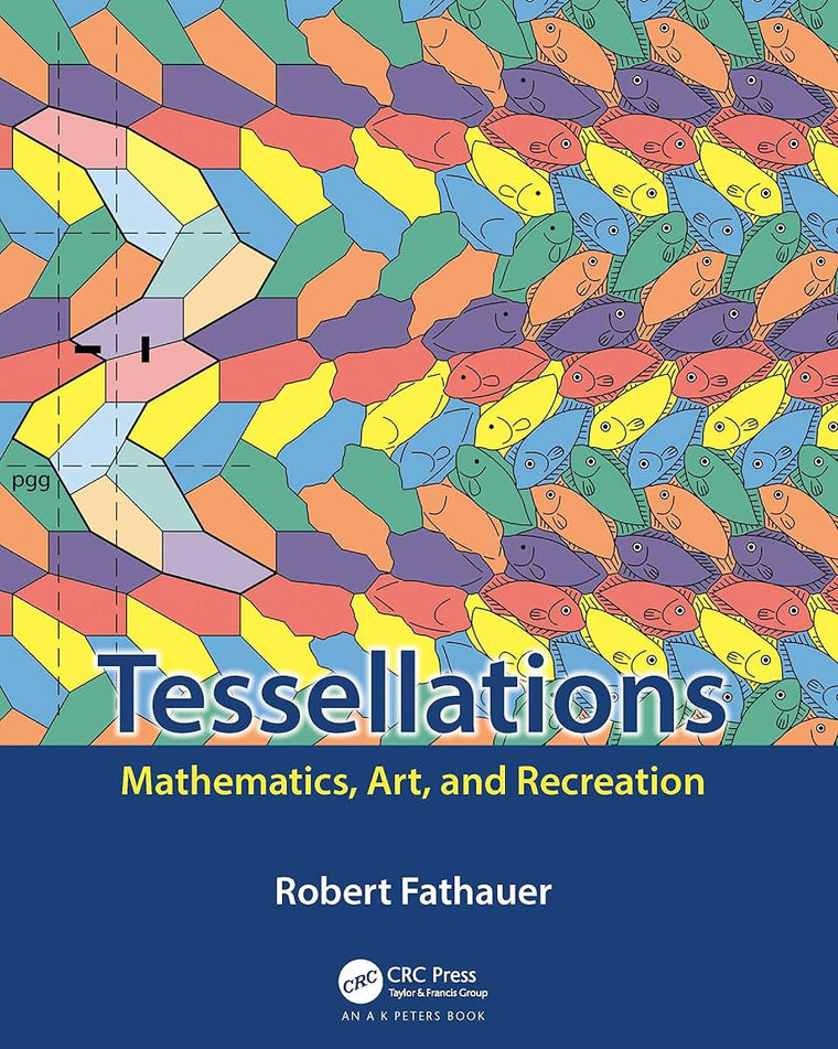 Tessellations: Mathematics, Art, and Recreation (AK Peters/CRC Recreational Mathematics Series)