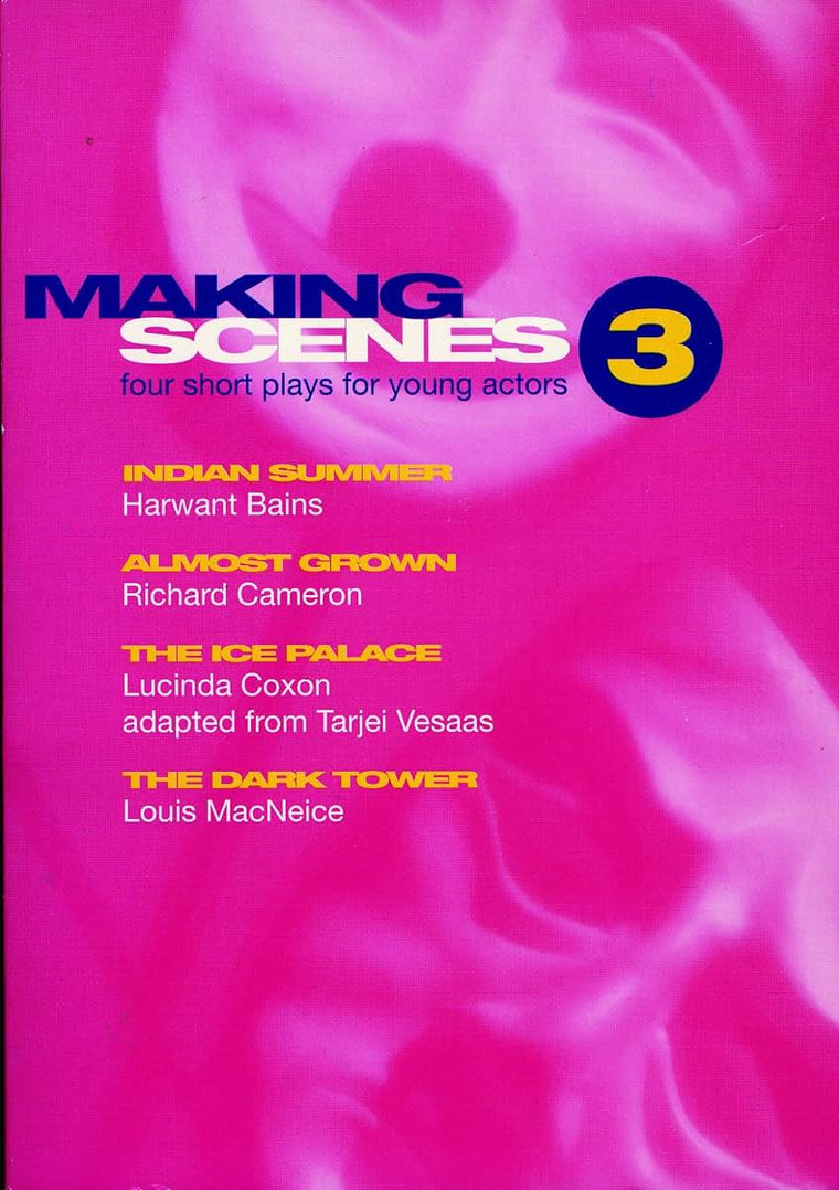 Making Scenes 3: Indian Summer; Almost Grown; The Ice Palace; The Dark Tower (Play Anthologies)