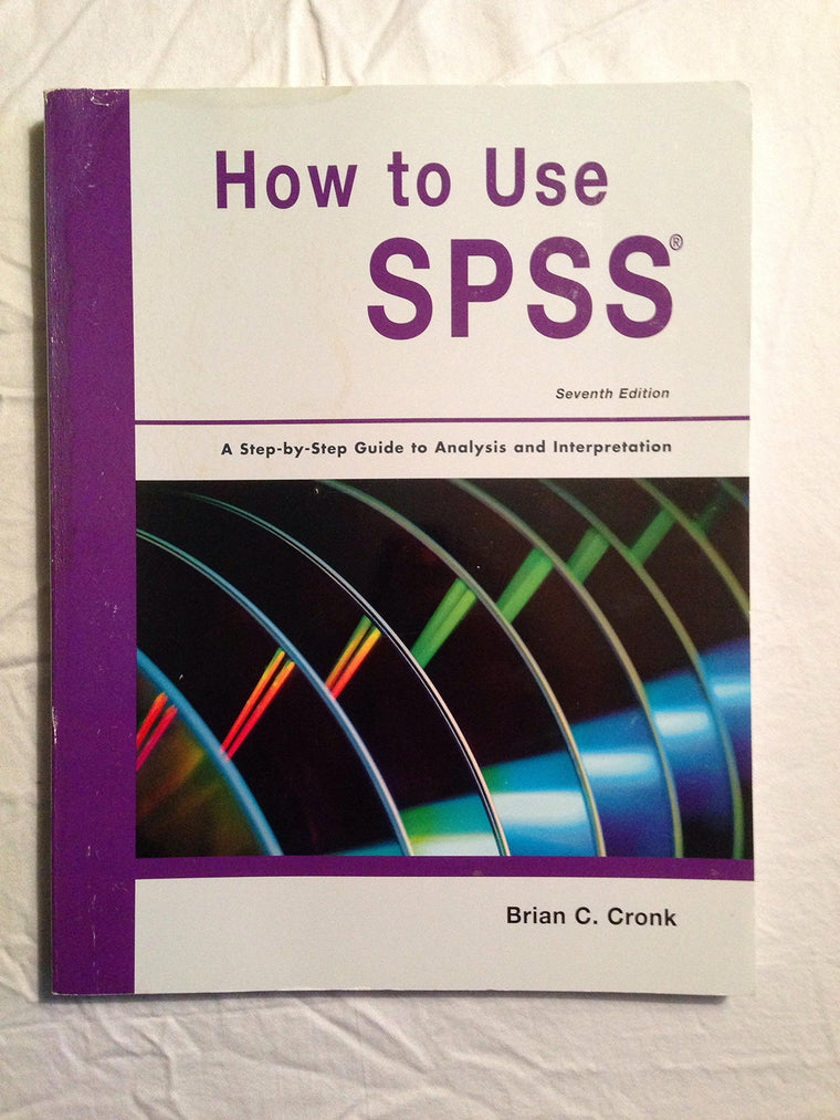 How to Use SPSS Statistics: A Step-By-Step Guide to Analysis and Interpretation