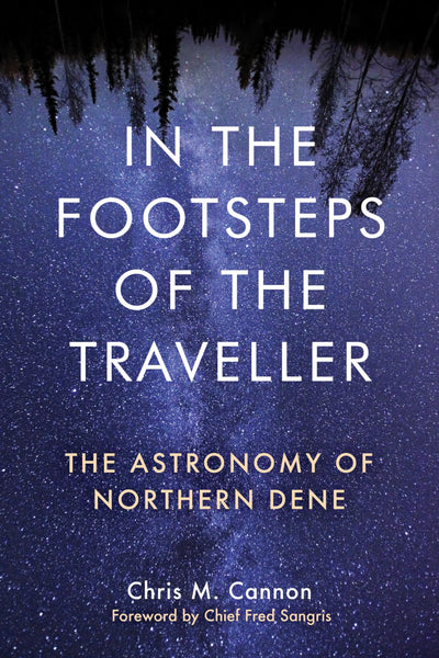 In the Footsteps of the Traveller: The Astronomy of Northern Dene (Contemporary Studies on the North, 10)