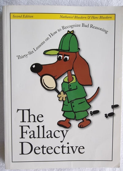 The Fallacy Detective: Thirty-Six Lessons on How to Recognize