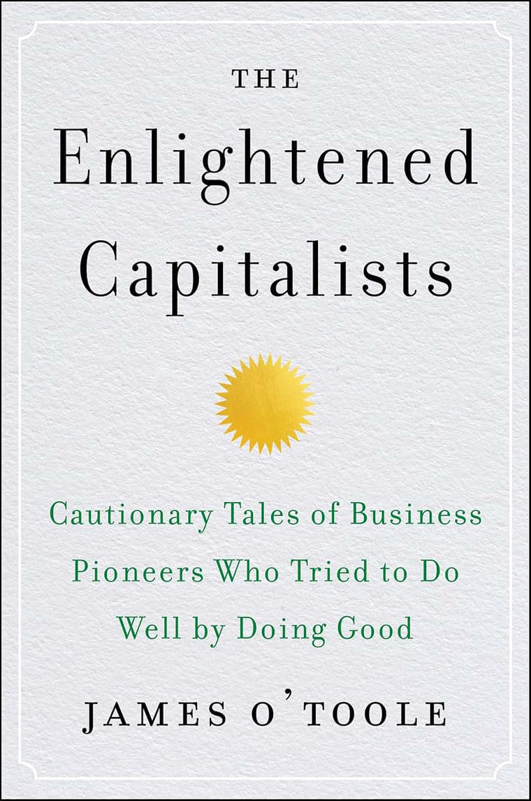 The Enlightened Capitalists: Cautionary Tales of Business Pi