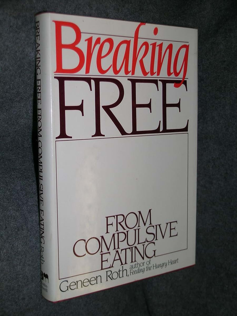 Breaking free from compulsive eating by Roth, Geneen