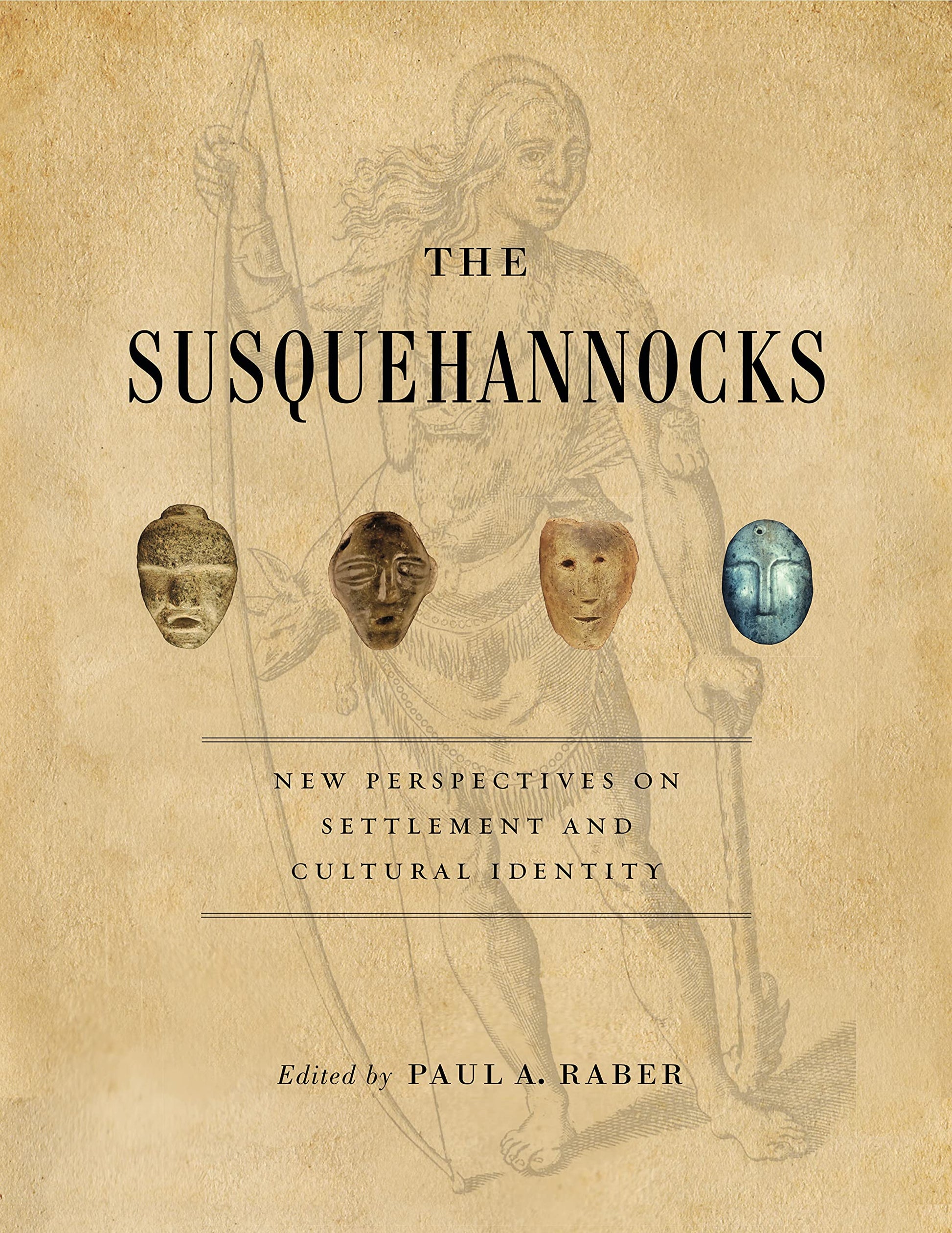 The Susquehannocks: New Perspectives on Settlement and Cultural Identity (Recent Research in Pennsylvania Archaeology)