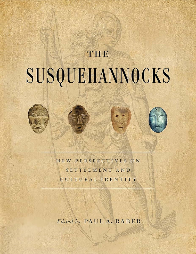 The Susquehannocks: New Perspectives on Settlement and Cultural Identity (Recent Research in Pennsylvania Archaeology)