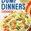 Dump Dinners: The Absolute Best Dump Dinners Cookbook with 75 Amazingly Easy Recipes