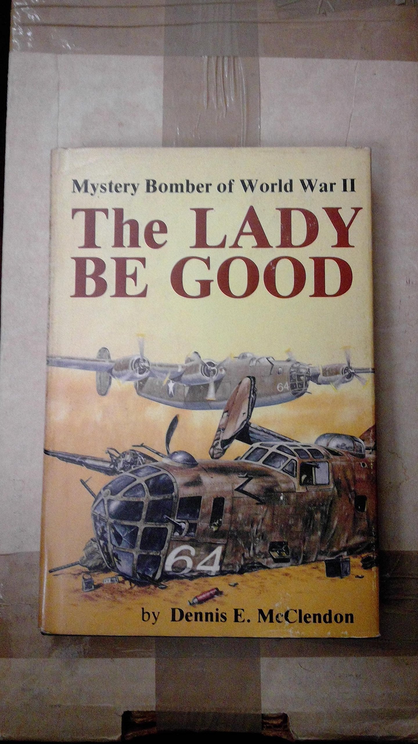 Lady Be Good: Mystery Bomber of World War II by McClendon, D