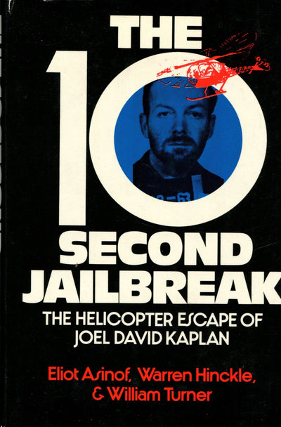 The 10-second jailbreak;: The helicopter escape of Joel David Kaplan
