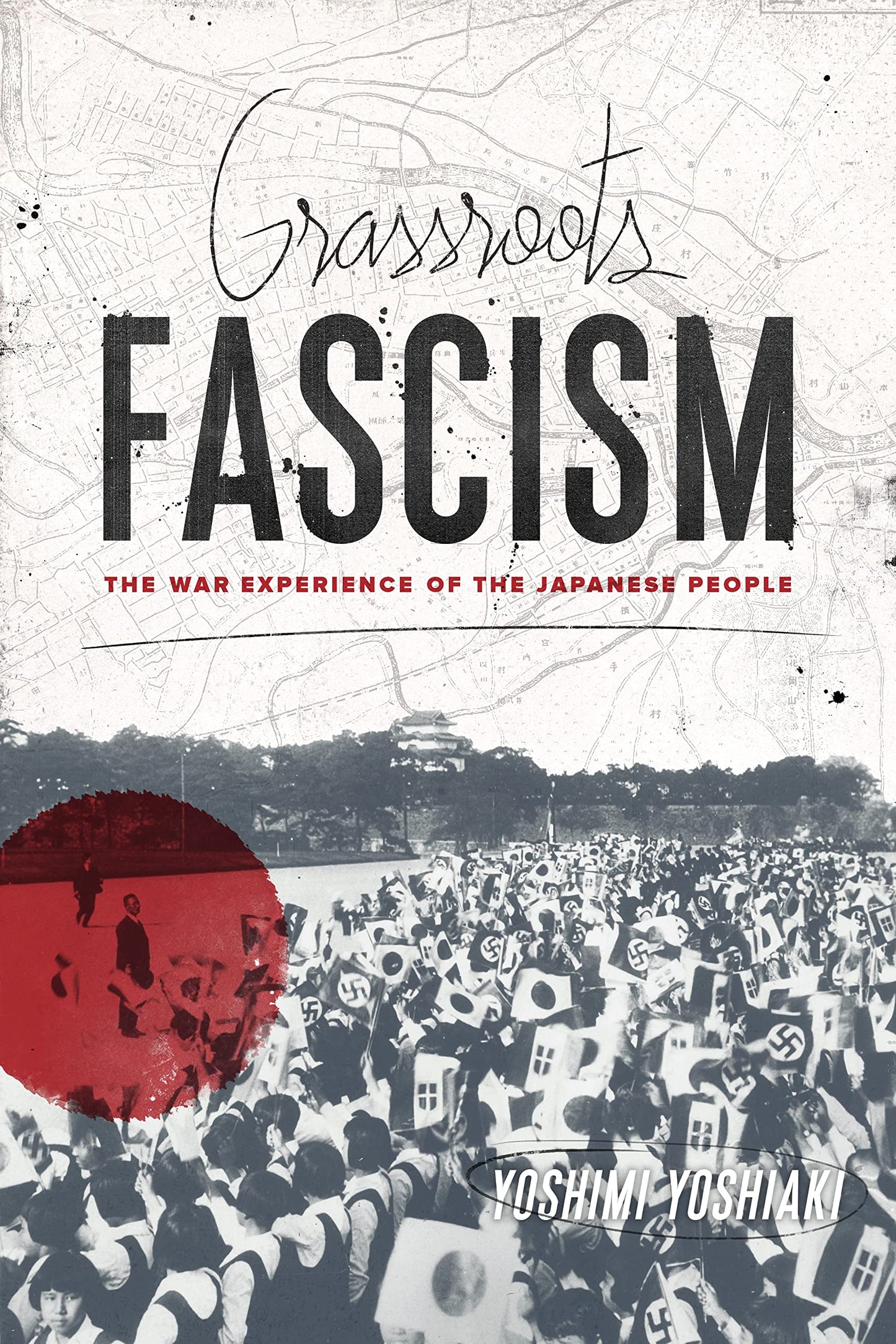 Grassroots Fascism: The War Experience of the Japanese People (Weatherhead Books on Asia)