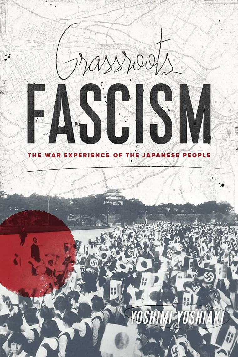 Grassroots Fascism: The War Experience of the Japanese People (Weatherhead Books on Asia)