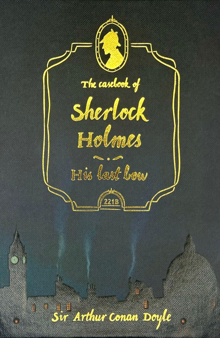 The Casebook of Sherlock Holmes & His Last Bow (Wordsworth Collector's Editions)