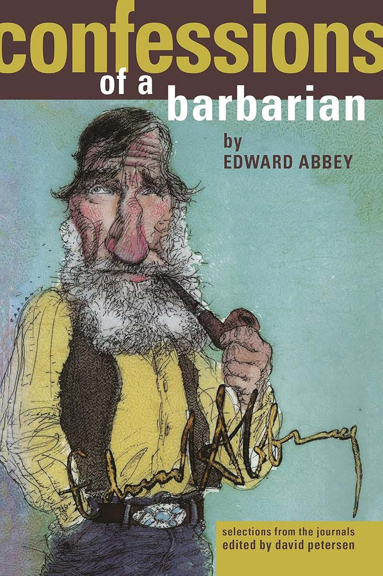 Confessions of a Barbarian: Selections from the Journals of Edward Abbey