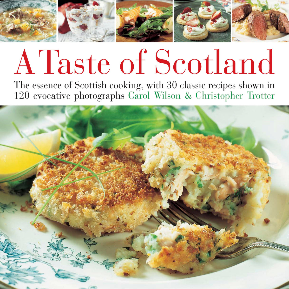 Taste of Scotland: The essence of Scottish cooking, with 30 classic recipes shown in 150 evocative photographs