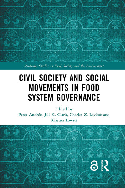 Civil Society and Social Movements in Food System Governance (Routledge Studies in Food, Society and the Environment)