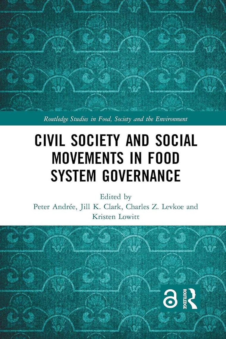 Civil Society and Social Movements in Food System Governance (Routledge Studies in Food, Society and the Environment)