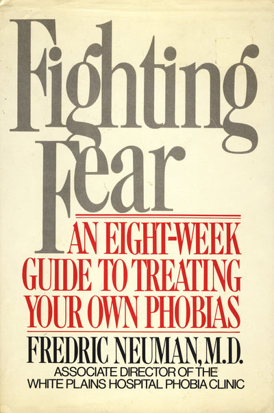 Fighting Fear: An Eight-Week Guide to Treating Your Own Phobias