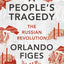A People's Tragedy: The Russian Revolution 1891-1924 - centenary edition with new introduction