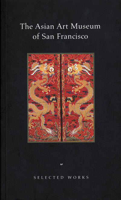 The Asian Art Museum of San Francisco: Selected Works