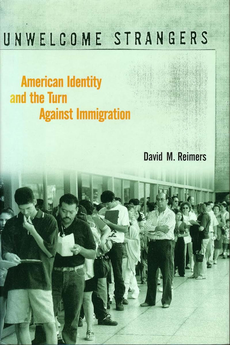 Unwelcome Strangers: American Identity and the Turn Against Immigration