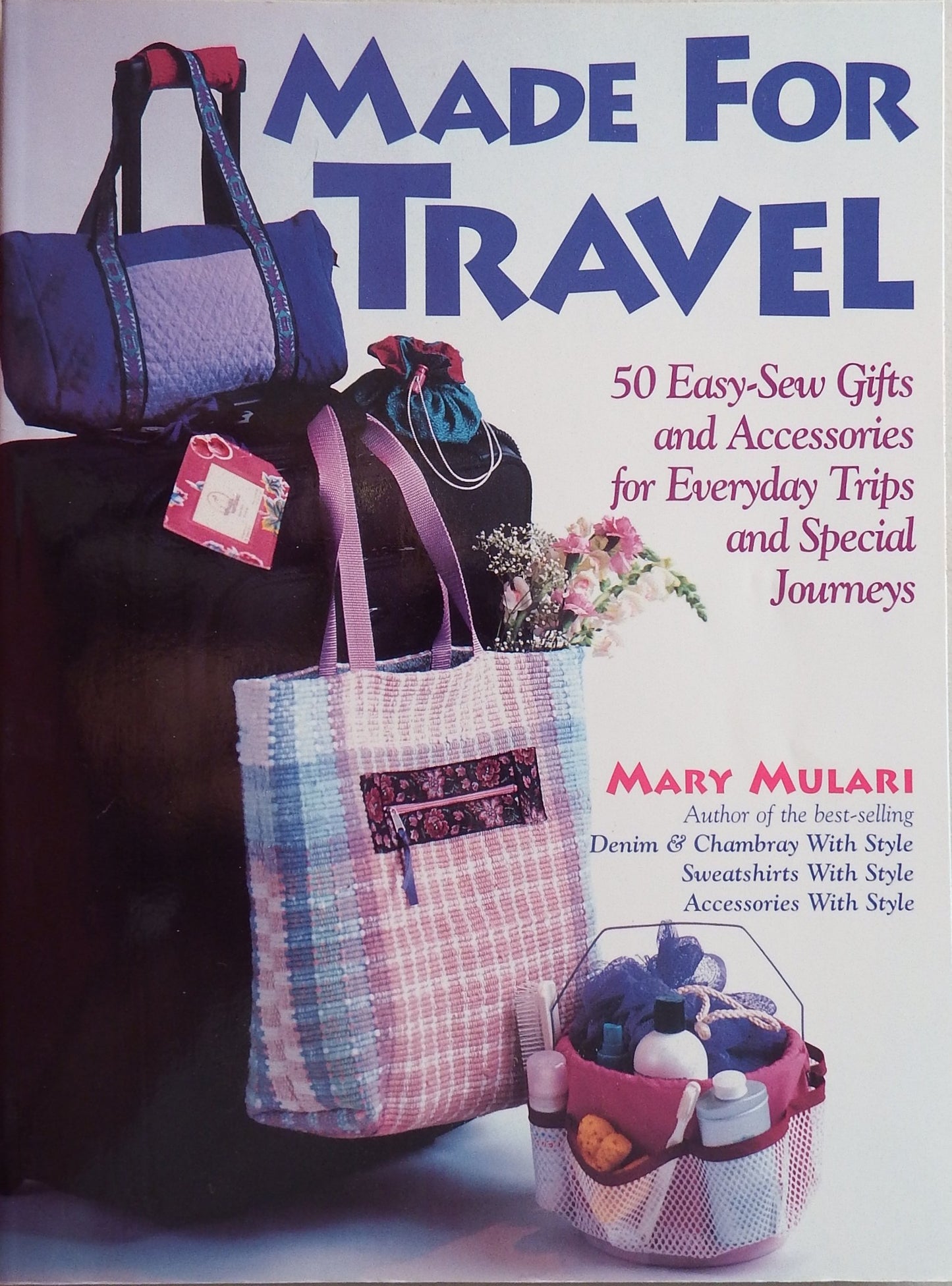 Made for Travel: 50 Easy-Sew Gifts and Accessories for Everyday Trips and Special Journeys