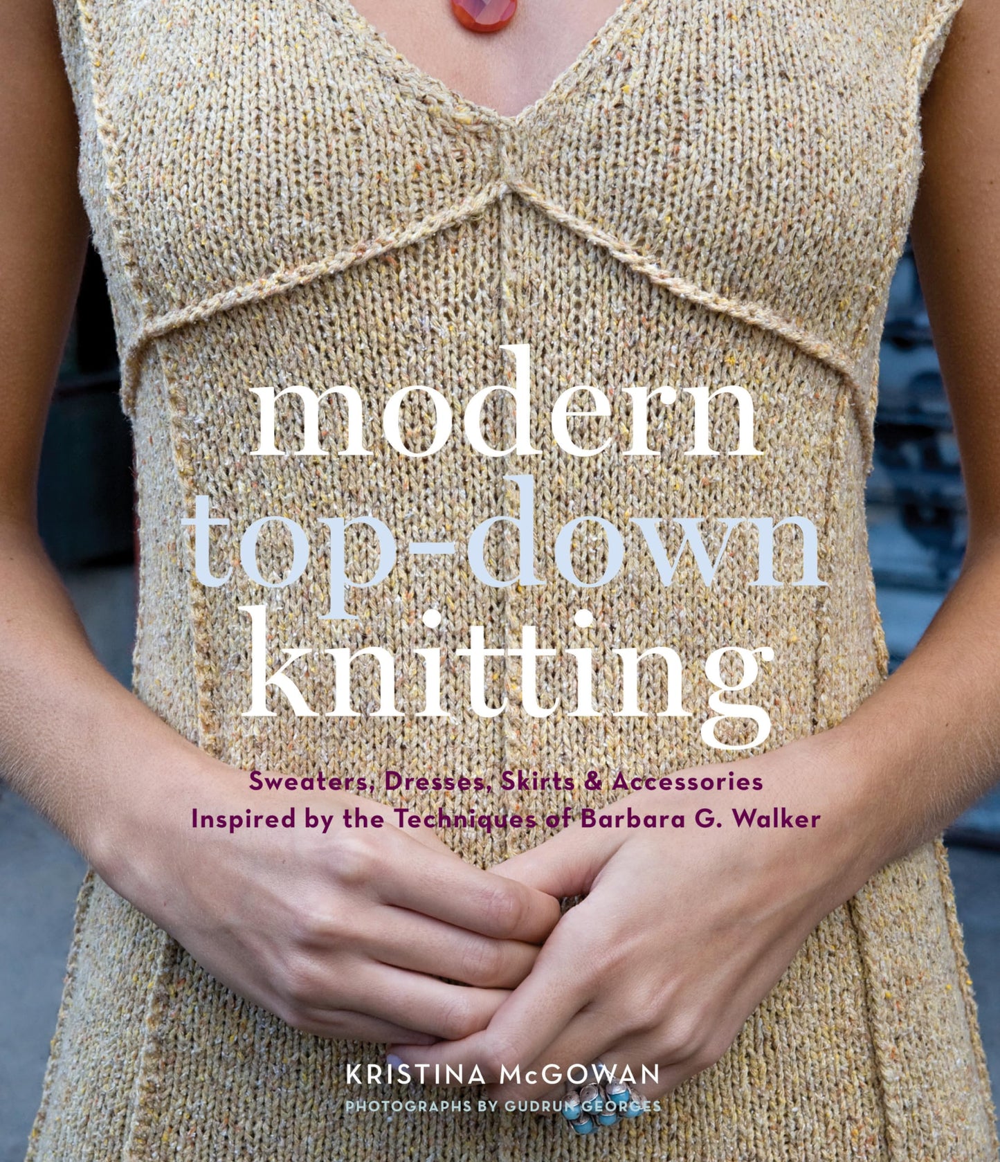 Modern Top-Down Knitting: Sweaters, Dresses, Skirts & Access