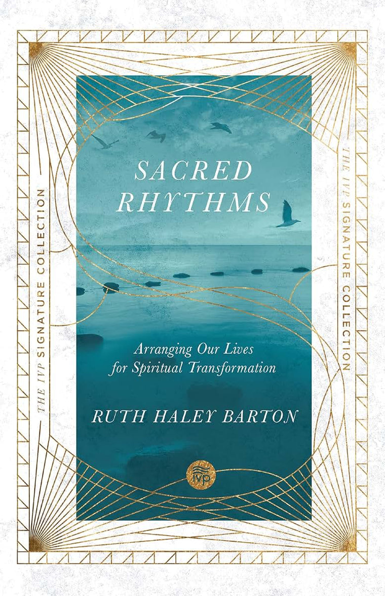 Sacred Rhythms: Arranging Our Lives for Spiritual Transformation (IVP Signature Collection)